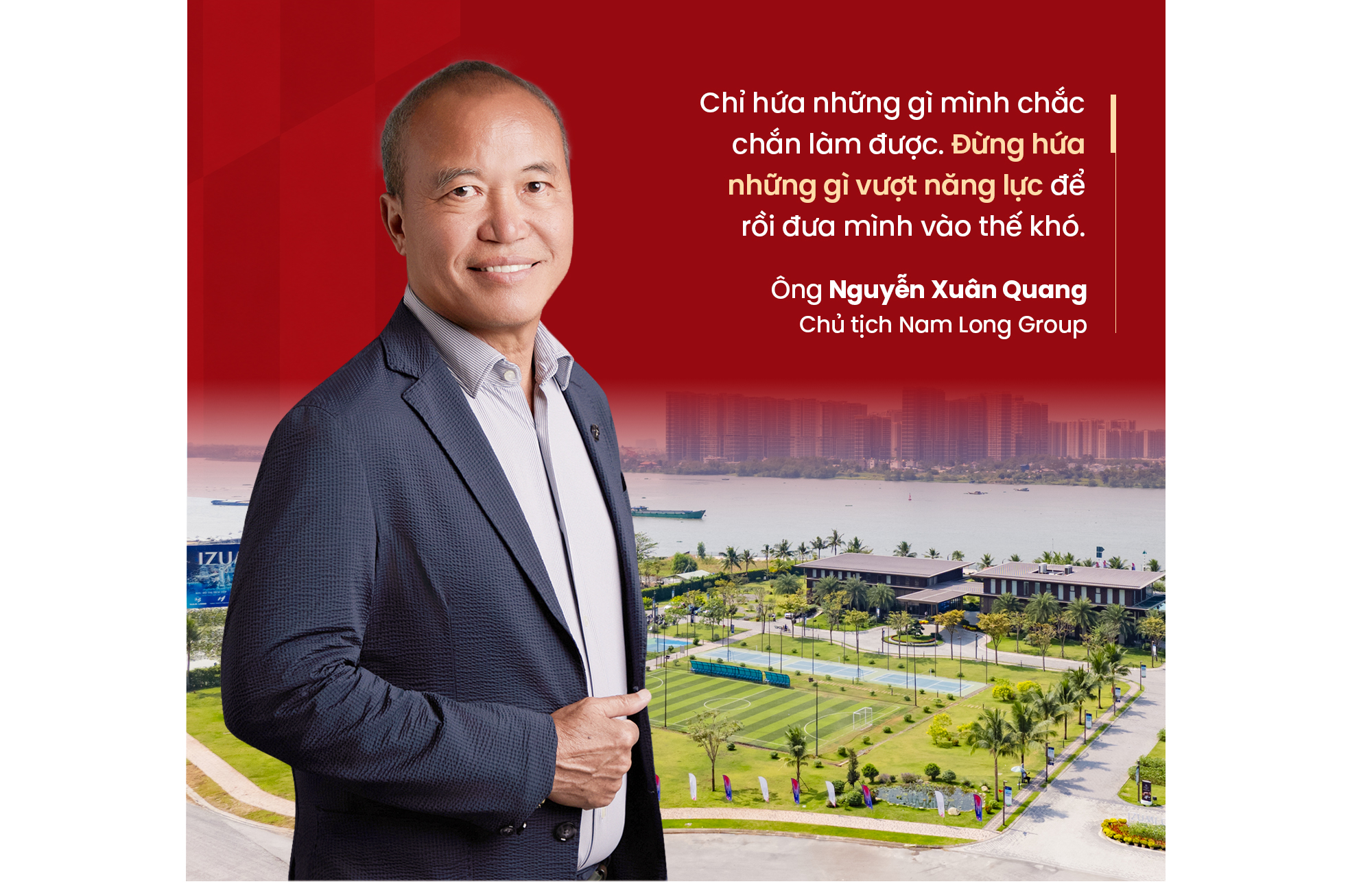 Chủ tịch Nam Long Group Nguyễn Xuân Quang: Nguyên tắc "lụt thì lụt cả làng" nhưng DN phải biết chia sẻ rủi ro với khách hàng...nếu sức chưa đủ, chúng tôi thẳng thắn khuyên khách hàng chưa nên mua nhà vội ảnh 2 Chủ tịch Nam Long Nguyễn Xuân Quang: Làm kinh doanh, doanh nghiệp phải chịu thiệt, có như thế mới giữ được lòng tin khách hàng - Ảnh 3.