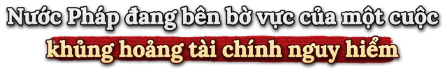 Hơn 1.000 tỷ USD trái phiếu sắp đáo hạn, nợ vượt 120% GDP: Vung tay quá trán khiến Pháp gánh 'bom nợ' khổng lồ, nhà đầu tư run rẩy chuẩn bị kịch bản tệ hơn - Ảnh 1.